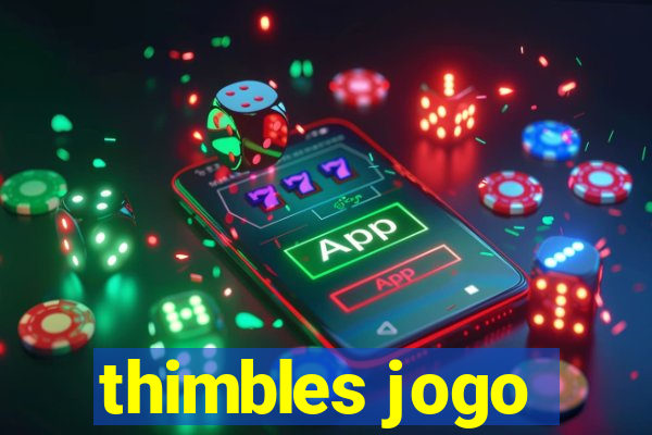 thimbles jogo